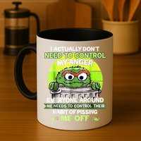 I Actually Dont Need To Control My Anger Everyone Around Me Mug