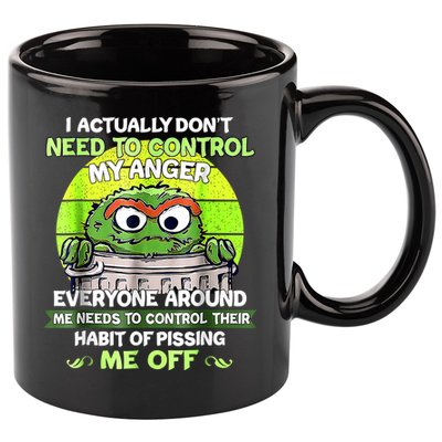 I Actually Dont Need To Control My Anger Everyone Around Me 11oz C Handle Ceramic Mug