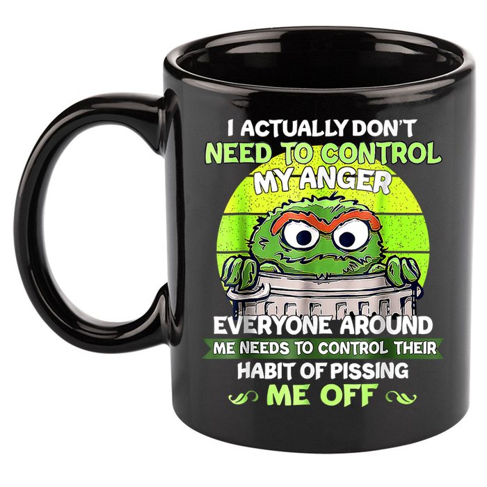 I Actually Dont Need To Control My Anger Everyone Around Me 11oz C Handle Ceramic Mug