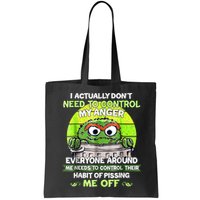 I Actually Dont Need To Control My Anger Everyone Around Me Bag