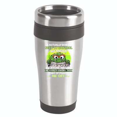 I Actually Dont Need To Control My Anger Everyone Around Me 16oz Travel Tumbler