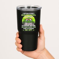 I Actually Dont Need To Control My Anger Everyone Around Me Tumbler