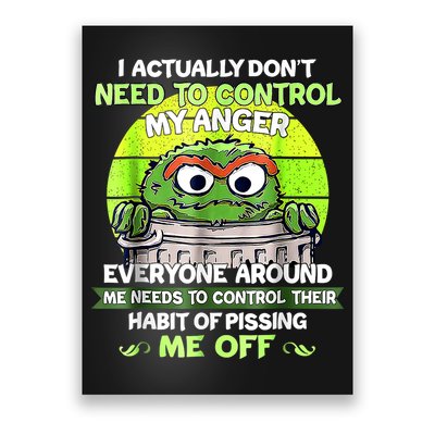 I Actually Dont Need To Control My Anger Everyone Around Me Poster