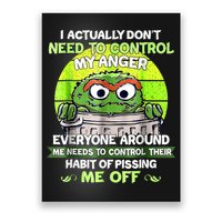 I Actually Dont Need To Control My Anger Everyone Around Me Poster