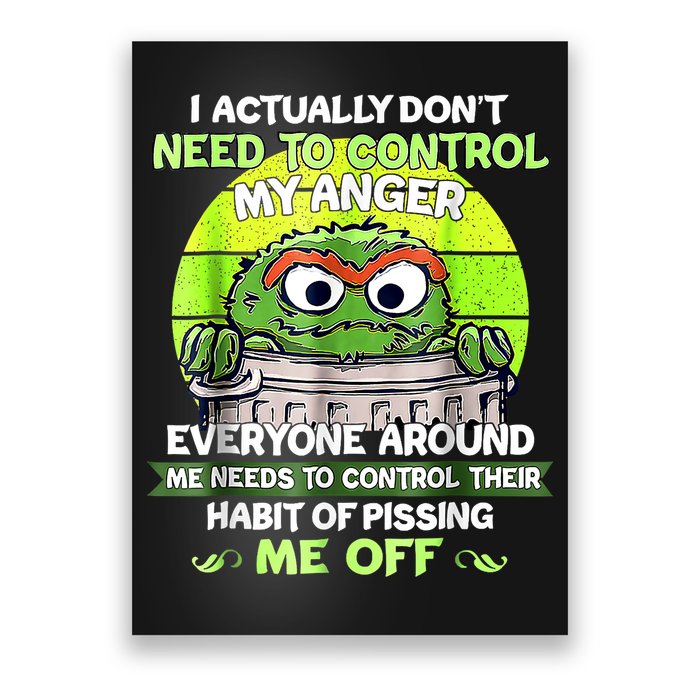 I Actually Dont Need To Control My Anger Everyone Around Me Poster