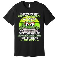 I Actually Dont Need To Control My Anger Everyone Around Me Premium T-Shirt