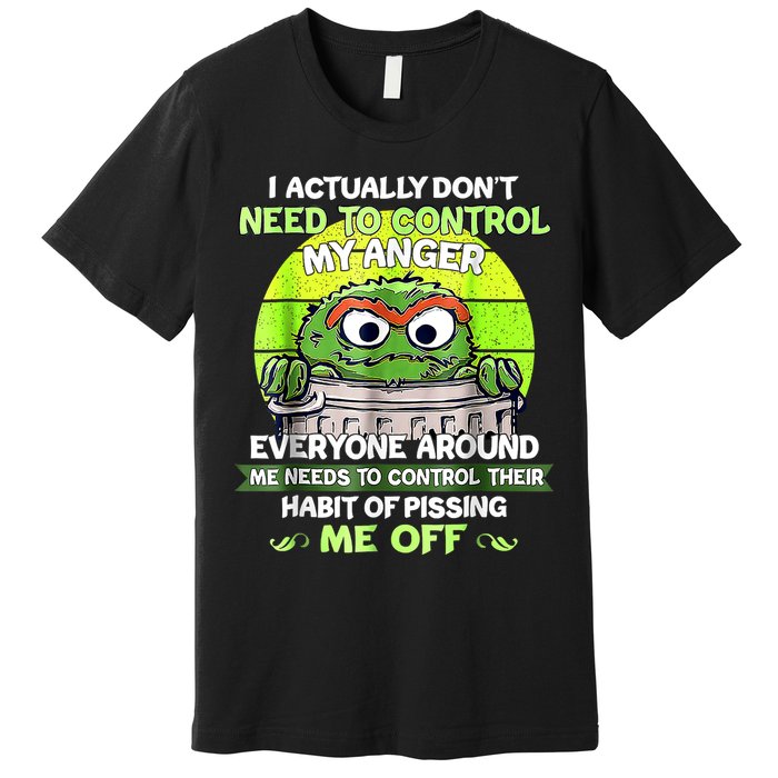 I Actually Dont Need To Control My Anger Everyone Around Me Premium T-Shirt