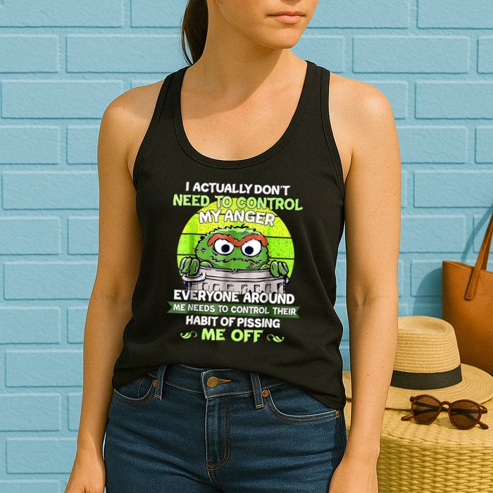 I Actually Dont Need To Control My Anger Everyone Around Me Womens Tank Top