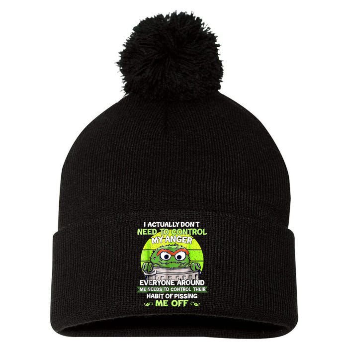I Actually Dont Need To Control My Anger Everyone Around Me Pom Pom 12in Knit Beanie
