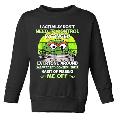 I Actually Dont Need To Control My Anger Everyone Around Me Toddler Sweatshirt