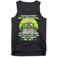 I Actually Dont Need To Control My Anger Everyone Around Me Tank Top