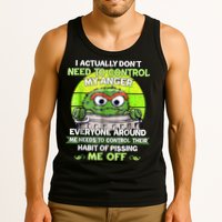 I Actually Dont Need To Control My Anger Everyone Around Me Tank Top