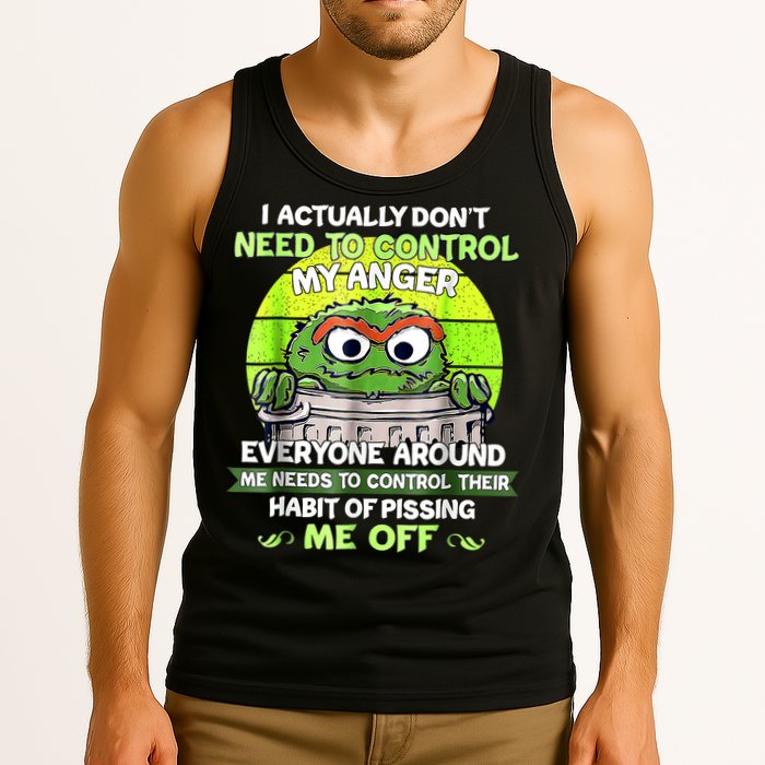 I Actually Dont Need To Control My Anger Everyone Around Me Tank Top
