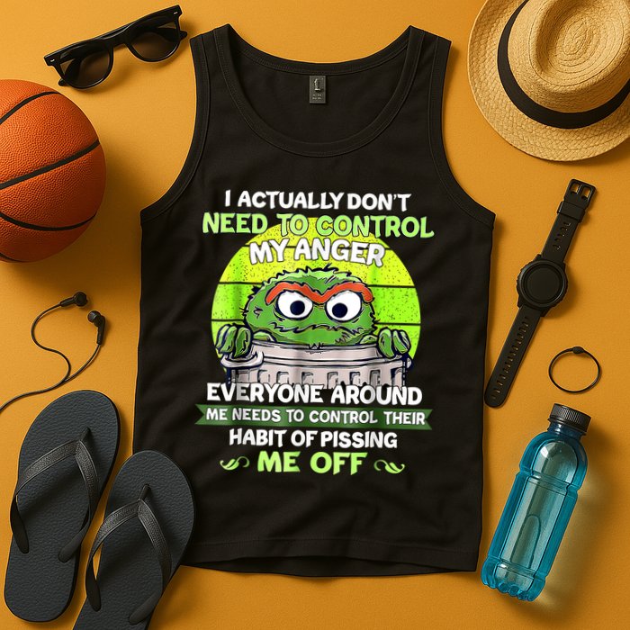 I Actually Dont Need To Control My Anger Everyone Around Me Tank Top