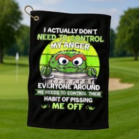 I Actually Dont Need To Control My Anger Everyone Around Me Golf Towel