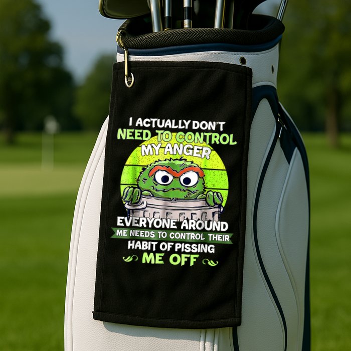 I Actually Dont Need To Control My Anger Everyone Around Me Golf Towel