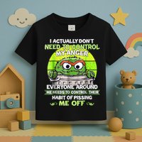 I Actually Dont Need To Control My Anger Everyone Around Me Toddler T-Shirt