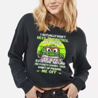 I Actually Dont Need To Control My Anger Everyone Around Me Cropped Pullover Crew
