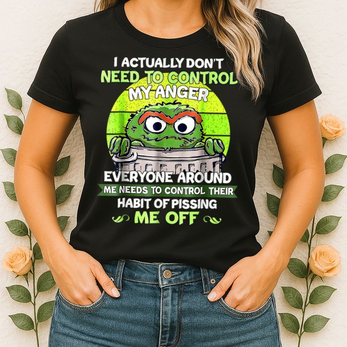 I Actually Dont Need To Control My Anger Everyone Around Me Womens T-Shirt