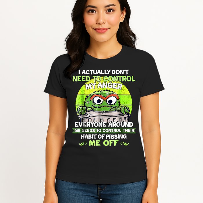 I Actually Dont Need To Control My Anger Everyone Around Me Womens T-Shirt