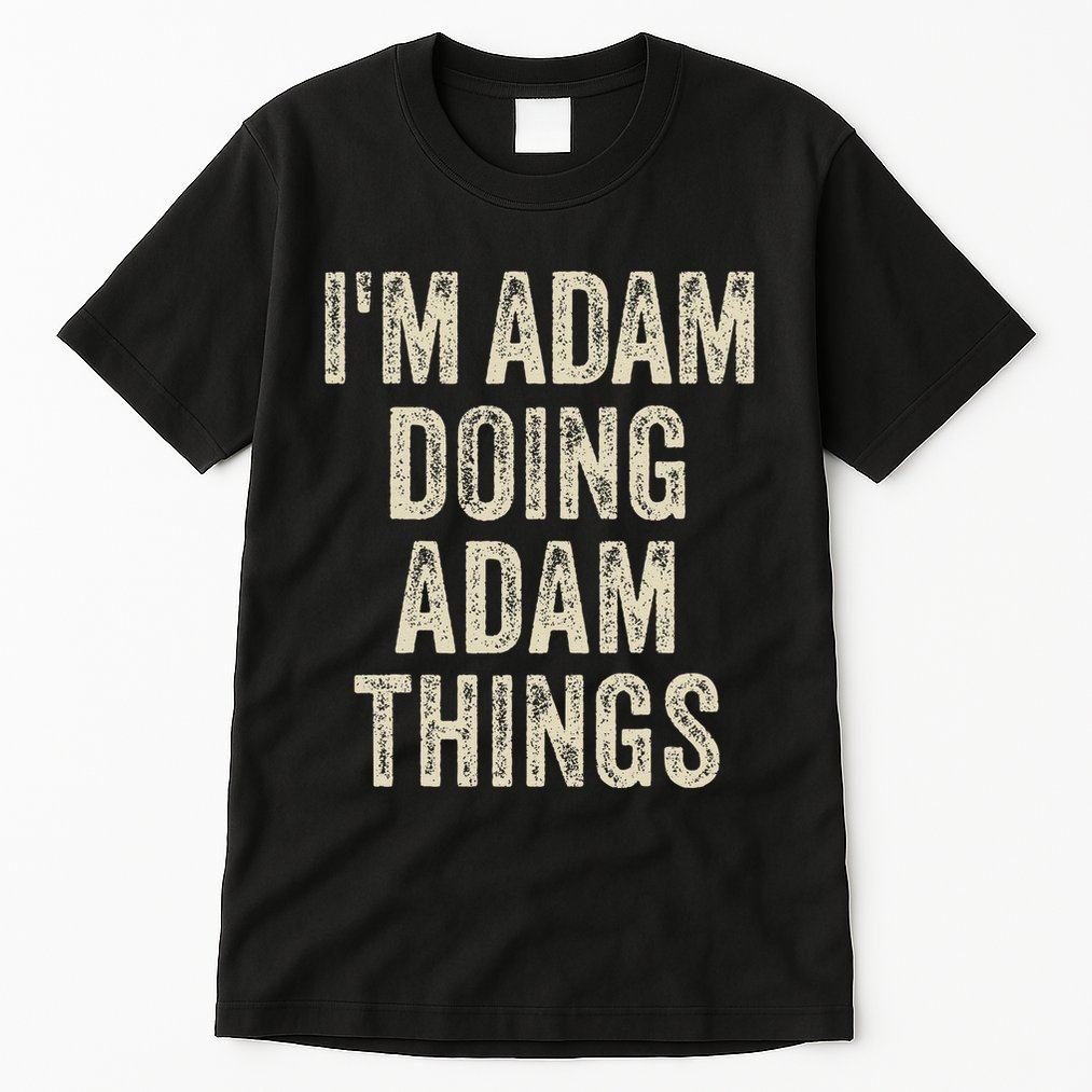I'M ADAM DOING ADAM THINGS Funny Father's Day Dad Husband Tall T-Shirt