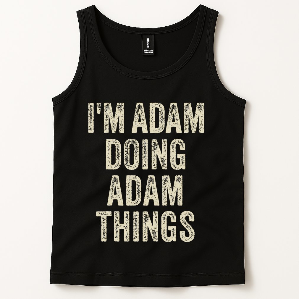 I'M ADAM DOING ADAM THINGS Funny Father's Day Dad Husband Tank Top