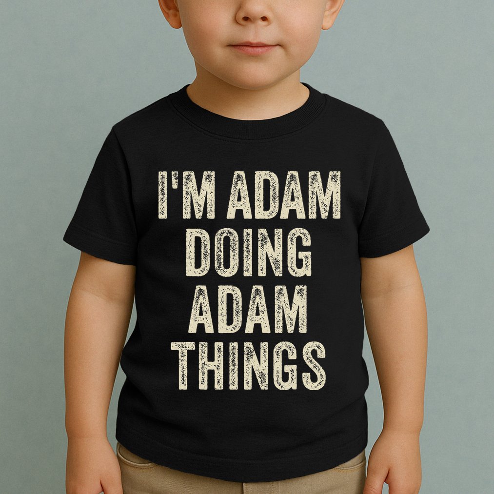I'M ADAM DOING ADAM THINGS Funny Father's Day Dad Husband Toddler T-Shirt