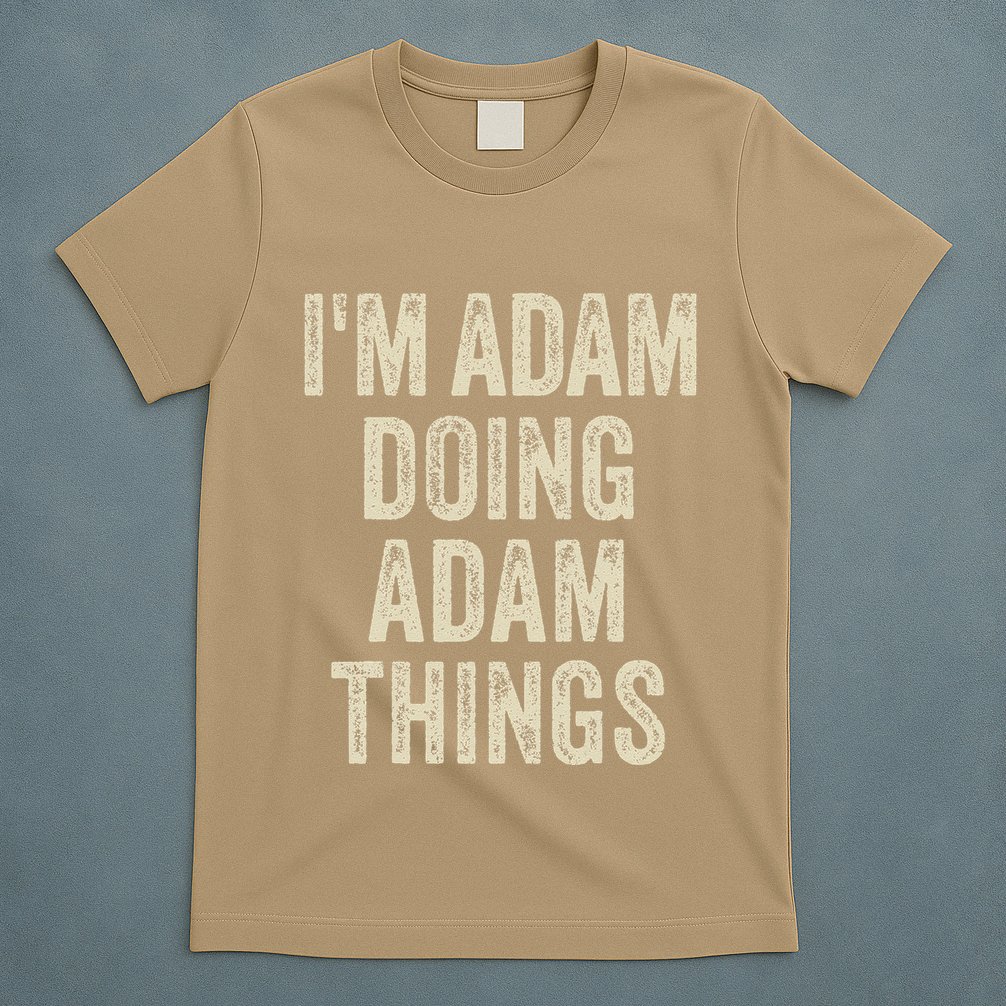 I'M ADAM DOING ADAM THINGS Funny Father's Day Dad Husband T-Shirt