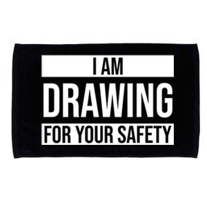 I Am Drawing For Your Safety Drawing Day Gift Microfiber Hand Towel