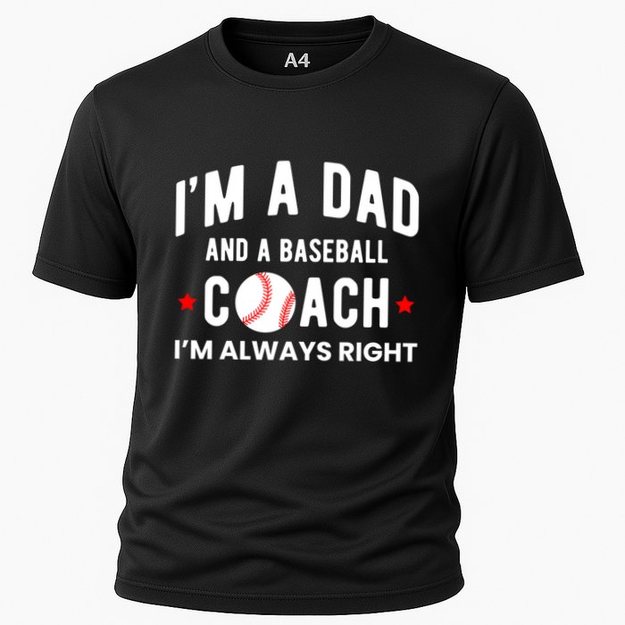Im A Dad And A Baseball Coach Im Always Right Gift Cooling Performance Crew T-Shirt