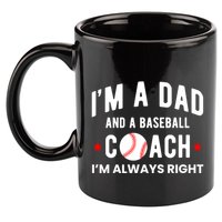 Im A Dad And A Baseball Coach Im Always Right Gift 11oz C Handle Ceramic Mug