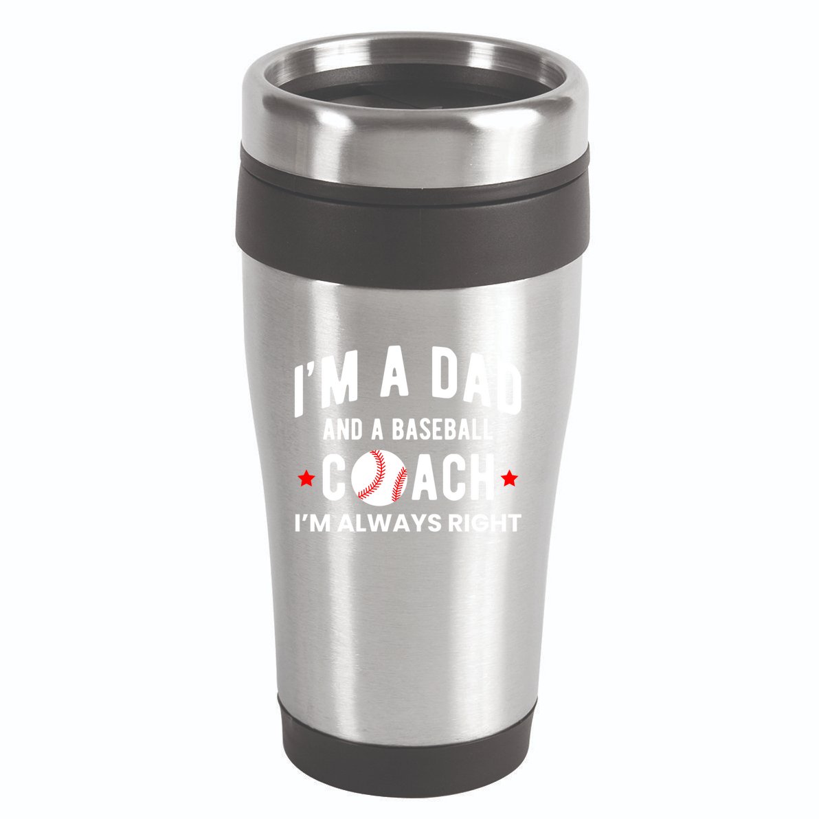 Im A Dad And A Baseball Coach Im Always Right Gift 16oz Travel Tumbler