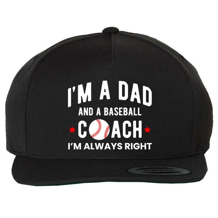 Im A Dad And A Baseball Coach Im Always Right Gift Wool Snapback Cap