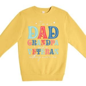 IM A Dad Grandpa And A Veteran Nothing Scares Me Premium Crewneck Sweatshirt