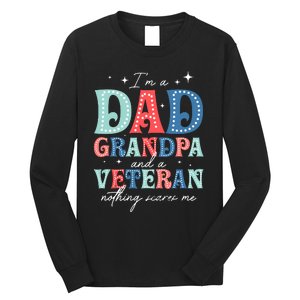 IM A Dad Grandpa And A Veteran Nothing Scares Me Long Sleeve Shirt