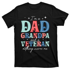 IM A Dad Grandpa And A Veteran Nothing Scares Me T-Shirt