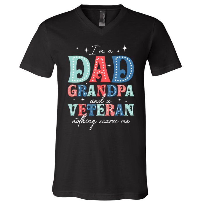 IM A Dad Grandpa And A Veteran Nothing Scares Me V-Neck T-Shirt