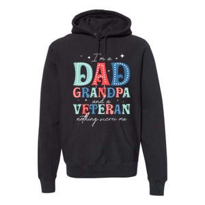 IM A Dad Grandpa And A Veteran Nothing Scares Me Premium Hoodie