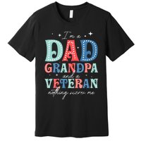 IM A Dad Grandpa And A Veteran Nothing Scares Me Premium T-Shirt