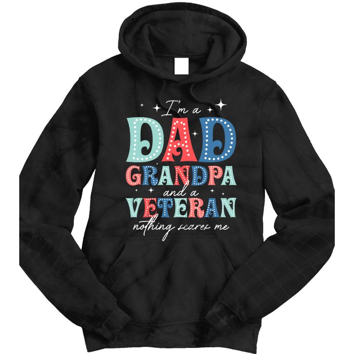 IM A Dad Grandpa And A Veteran Nothing Scares Me Tie Dye Hoodie