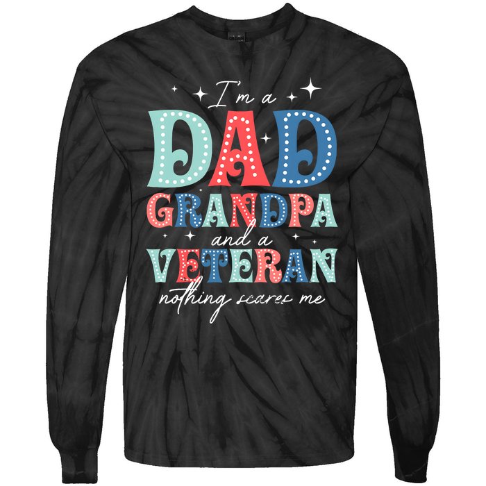 IM A Dad Grandpa And A Veteran Nothing Scares Me Tie-Dye Long Sleeve Shirt