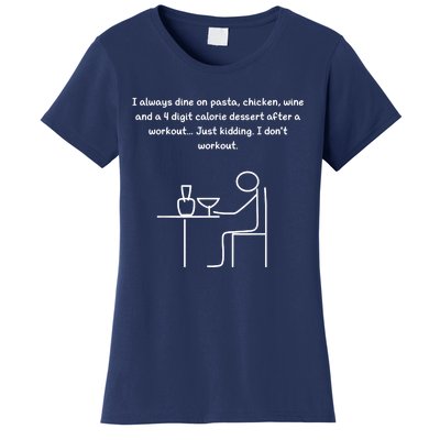 I Always Dine On Pasta, Chicken... Women's T-Shirt