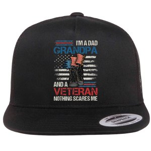 Im A Dad Grandpa And A Veteran Nothing Scares Me Flat Bill Trucker Hat