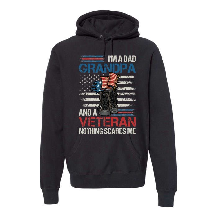 Im A Dad Grandpa And A Veteran Nothing Scares Me Premium Hoodie