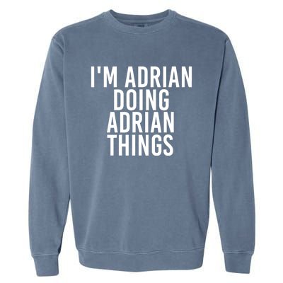 I'm Adrian Doing Adrian Things Funny Gift Idea Gift Garment-Dyed Sweatshirt