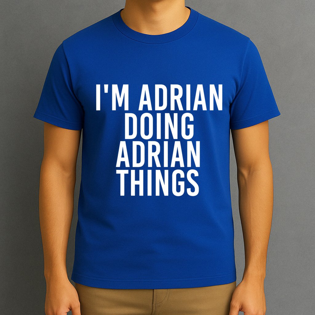 I'm Adrian Doing Adrian Things Funny Gift Idea Gift T-Shirt