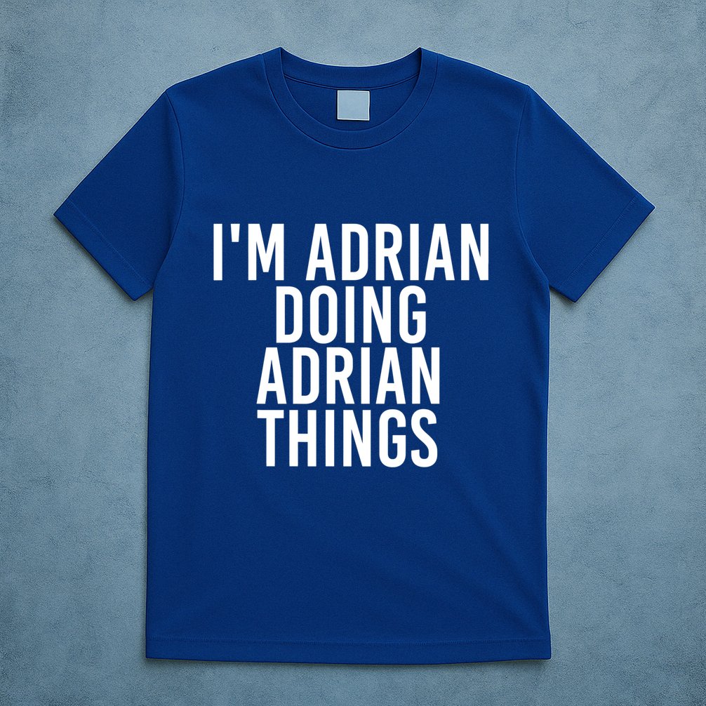 I'm Adrian Doing Adrian Things Funny Gift Idea Gift T-Shirt