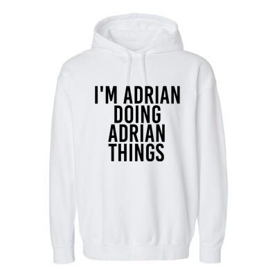 I'm Adrian Doing Adrian Things Funny Gift Idea Gift Garment-Dyed Fleece Hoodie