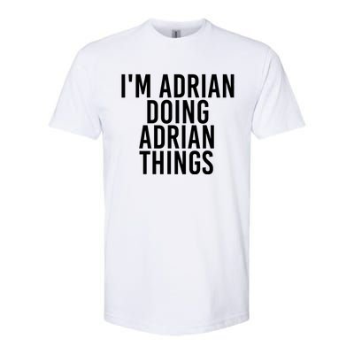 I'm Adrian Doing Adrian Things Funny Gift Idea Gift Softstyle CVC T-Shirt