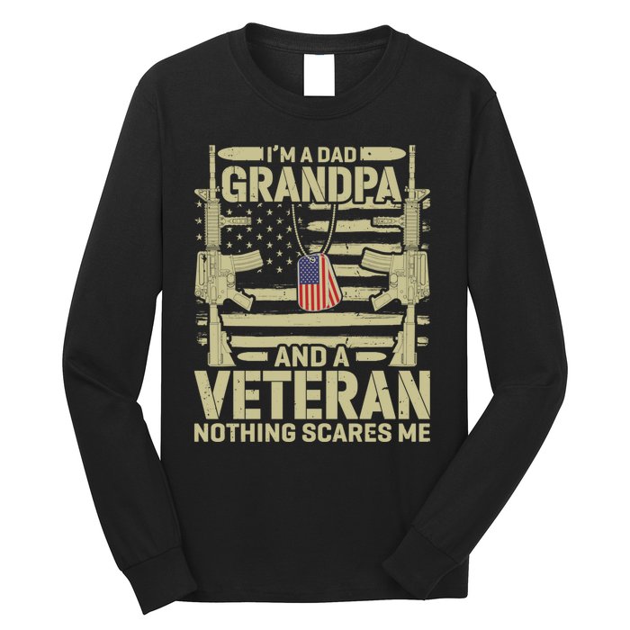 IM A Dad Grandpa And A Veteran Nothing Scares Me Veterans Long Sleeve Shirt